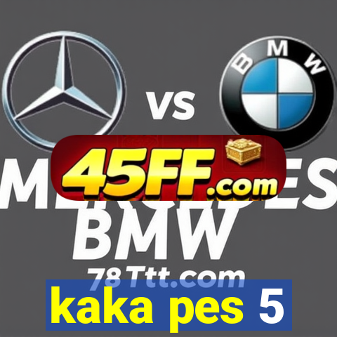 kaka pes 5